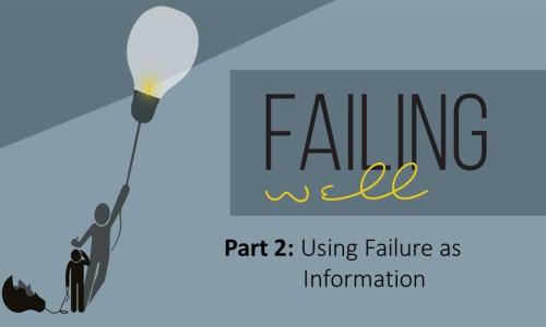 Failing Well Part 2: Using Failure as Information